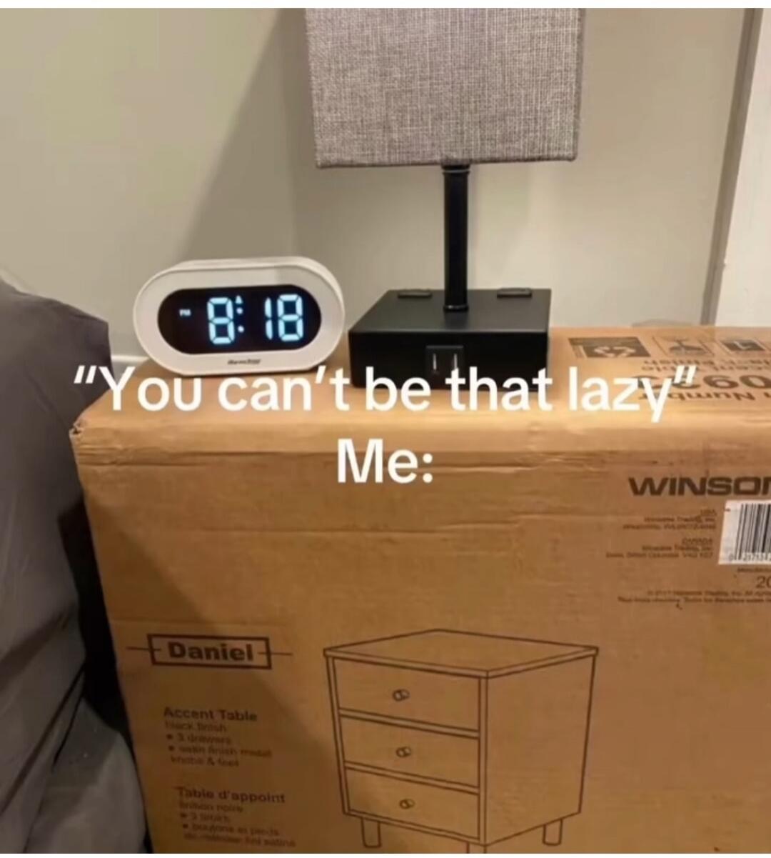 8:18 You can't be that lazy Me: Daniel Accent Table Winson