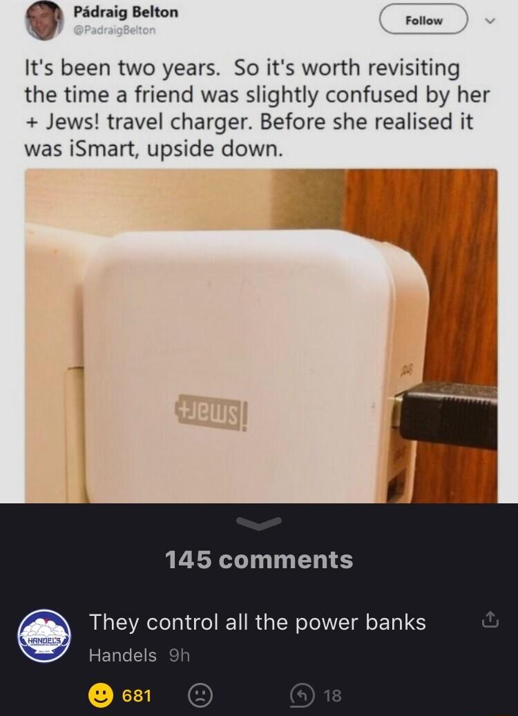 Padraig Belton Follow Its been two years So its worth revisiting the time a friend was slightly confused by her Jews travel charger Before she realised it was iSmart upside down 145 comments B EYRN BT RGN TR L Handels cs1