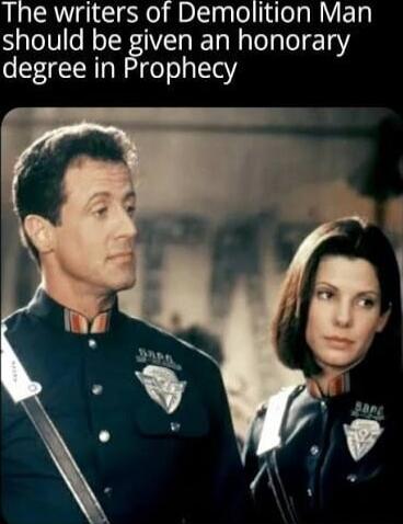 The writers of Demolition Man should be given an honorary degree in Prophecy