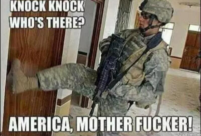 KNOCK KNOCK WHO'S THERE? AMERICA, MOTHER FUCKER!