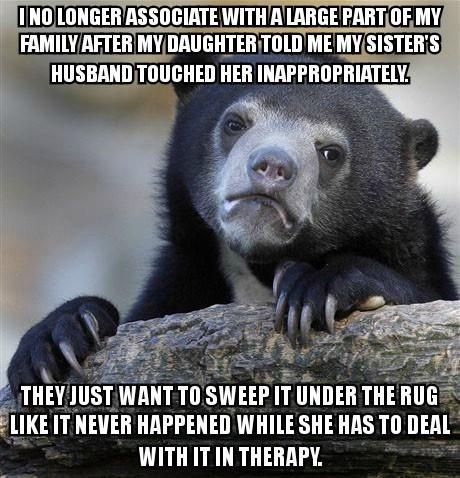 LONGERASSOCIATE WITHALARGE PARTOF NV FAMILYAFTER MY DAUGH HUSBAND TOUCHED HER INAPPROPRIATELY THEVIIIST WANTTO SWEF IT UNDER THER LIKEIT NEVER HAPPENED WHILE SHE HAS TO IlEll WITH IT IN THERAPY