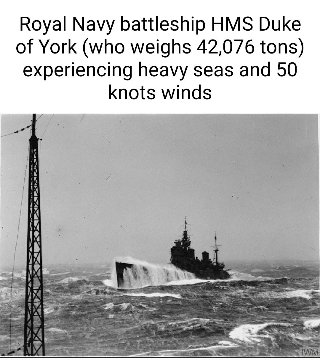 Royal Navy battleship HMS Duke of York who weighs 42076 tons experiencing heavy seas and 50 knots winds