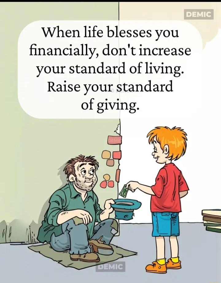 mEm When life blesses you financially dont increase your standard of living Raise your standard of giving