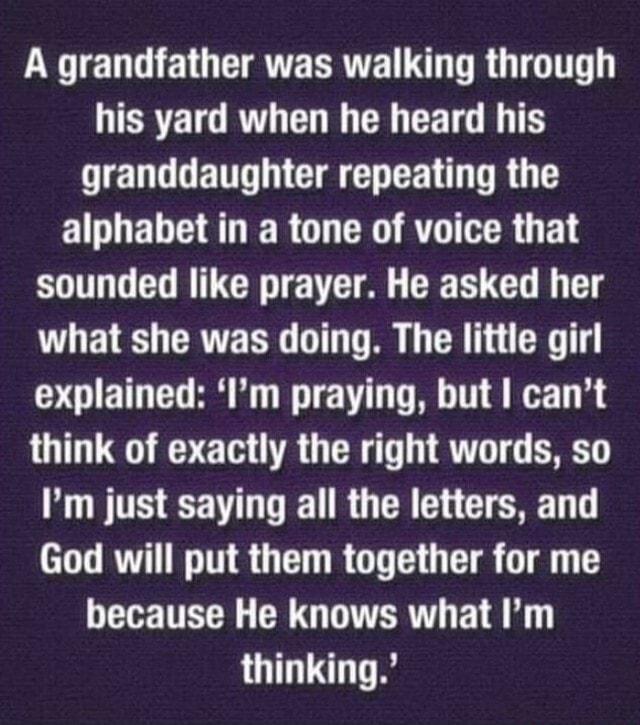 LN E QEATERRTERG R OIGITT TERTE TG R GO CR GRS GIENGLETT N CIEGHEEN DR EIDELVE LR OL R R CR G F sounded like prayer He asked her UL E S CRVE RN T TR R i CR TT explained Im praying but cant think of exactly the right words so Im just saying all the letters and God will put them together for me LEENTECE CRIGOITERT E L thinking