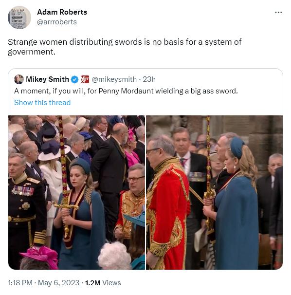 Adam Roberts Strange women distributing swords is no basis for a system of government Mikey Smith T mikeysmith 23 Amoment ifyou wilfor Penny Mordaunt wielding a big ass sword 118 PM May 6 2023 12M Views
