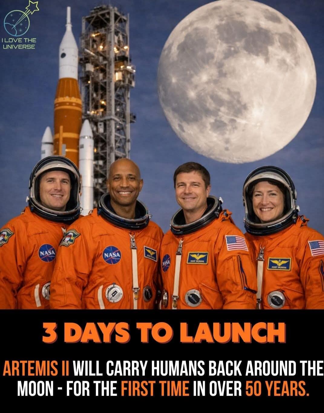 I LOVE THE UNIVERSE 3 DAYS TO LAUNCH ARTEMIS II WILL CARRY HUMANS BACK AROUND THE MOON - FOR THE FIRST TIME IN OVER 50 YEARS.