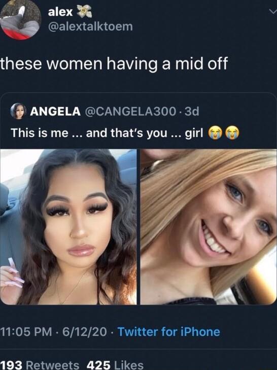 alex 3 v CEIDRENRGTN these women having a mid off f ANGELA CANGELA300 3d This is me and thats you girl Sl 1105 PM 61220 Twitter for iPhone 193 Retweets 425 Likes