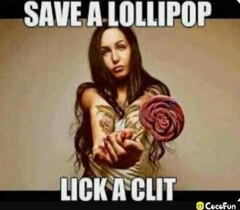 SAVE A LOLLIPOP LICK A CLIT