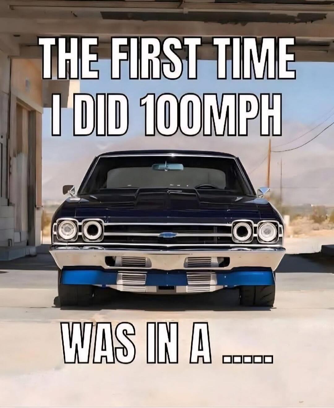 THE FIRST TIME I DID 100MPH WAS IN A ......
