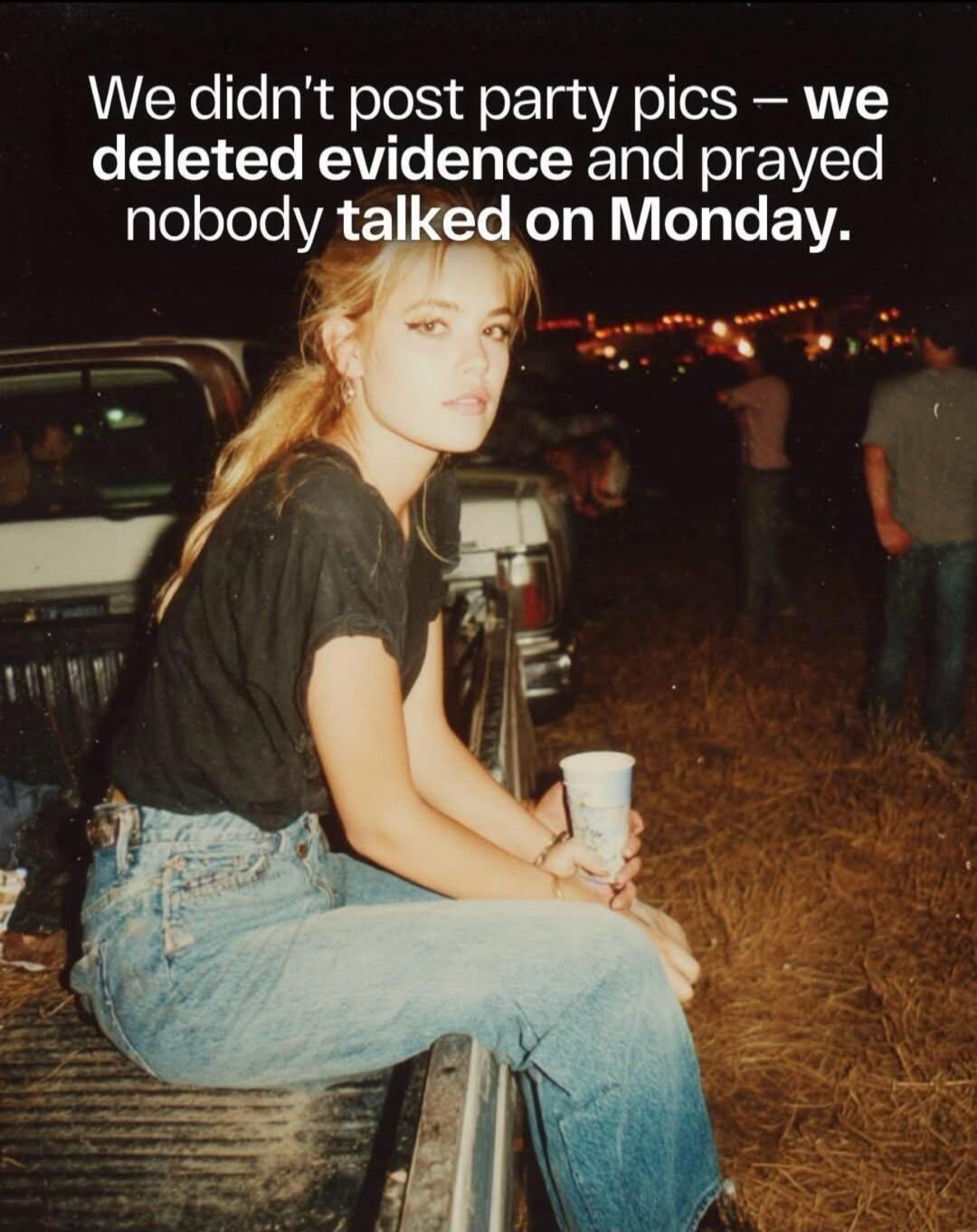 We didn't post party pics - we deleted evidence and prayed nobody talked on Monday.