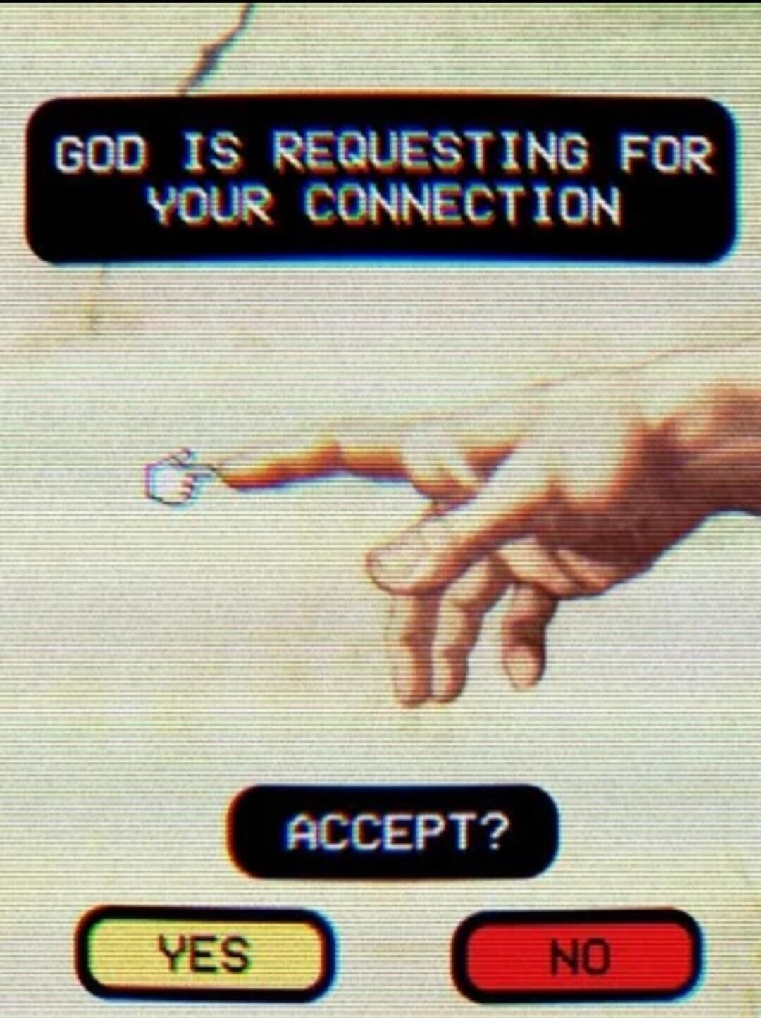 GOD IS REQUESTING FOR YOUR CONNECTION ACCEPT? YES NO