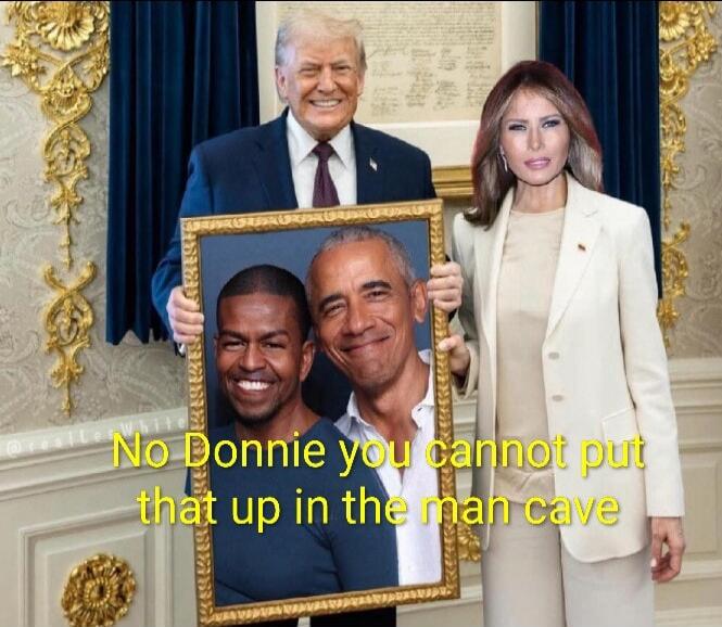 No Donnie you cannot put that up in the man cave