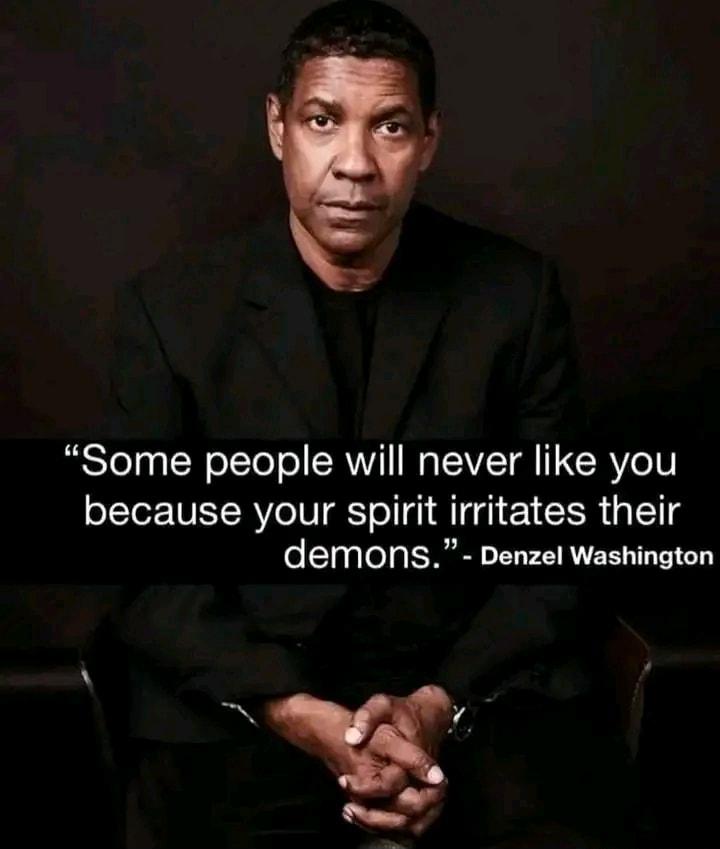 Some people will never like you because your spirit irritates their demons Denzel ERL TGN