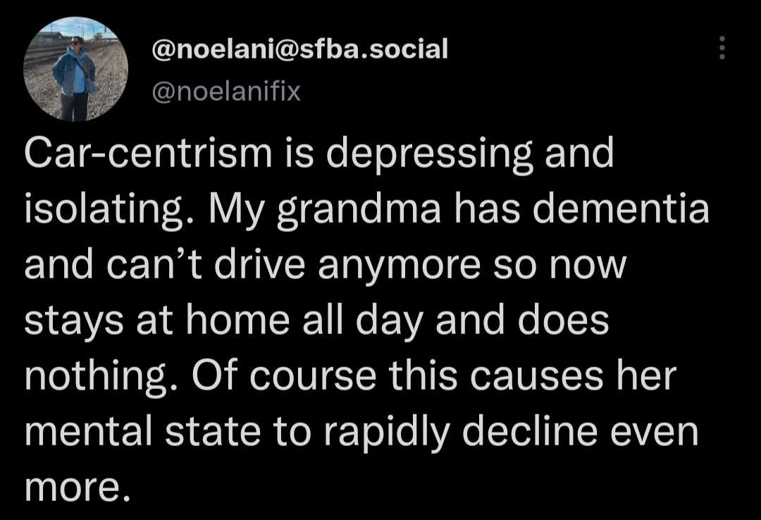 GLCRERER ERLEE QLEEERY Car centrism is depressing and isolating My grandma has dementia and cant drive anymore so now stays at home all day and does nothing Of course this causes her INCITEIRS IR R ETole Ao LETo ERIVET more