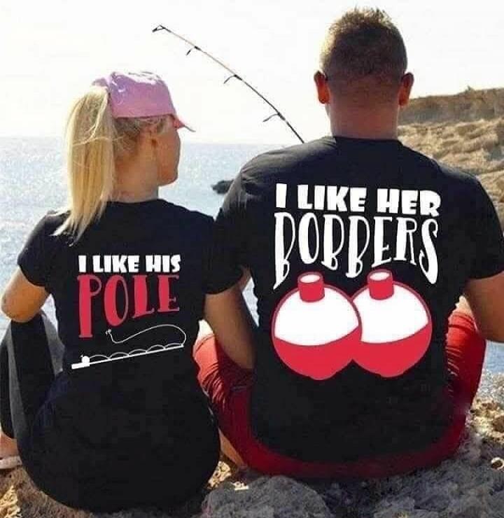 I LIKE HIS POLE, I LIKE HER BOBBERS