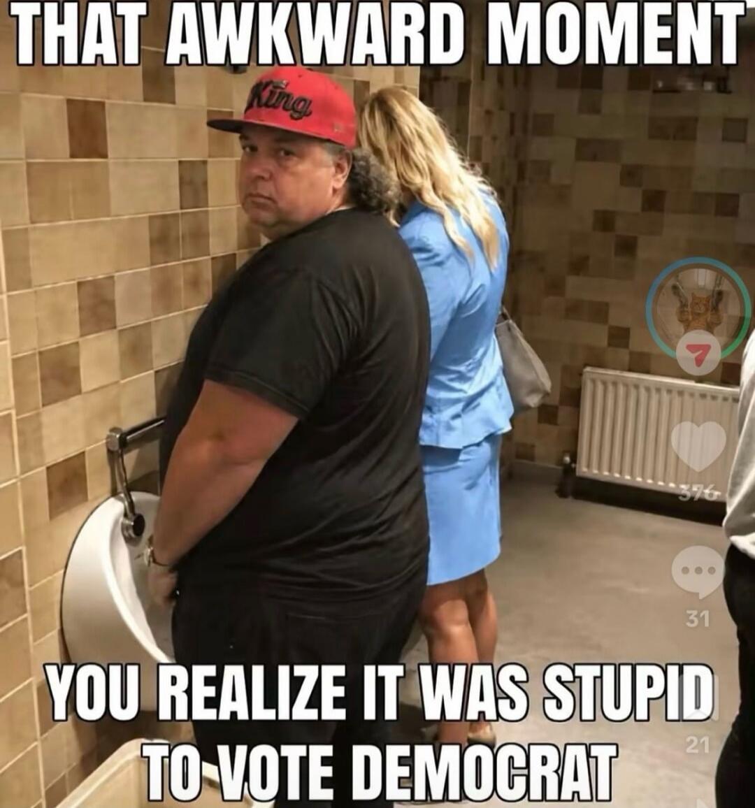 THAT AWKWARD MOMENT YOU REALIZE IT WAS STUPID TO VOTE DEMOCRAT