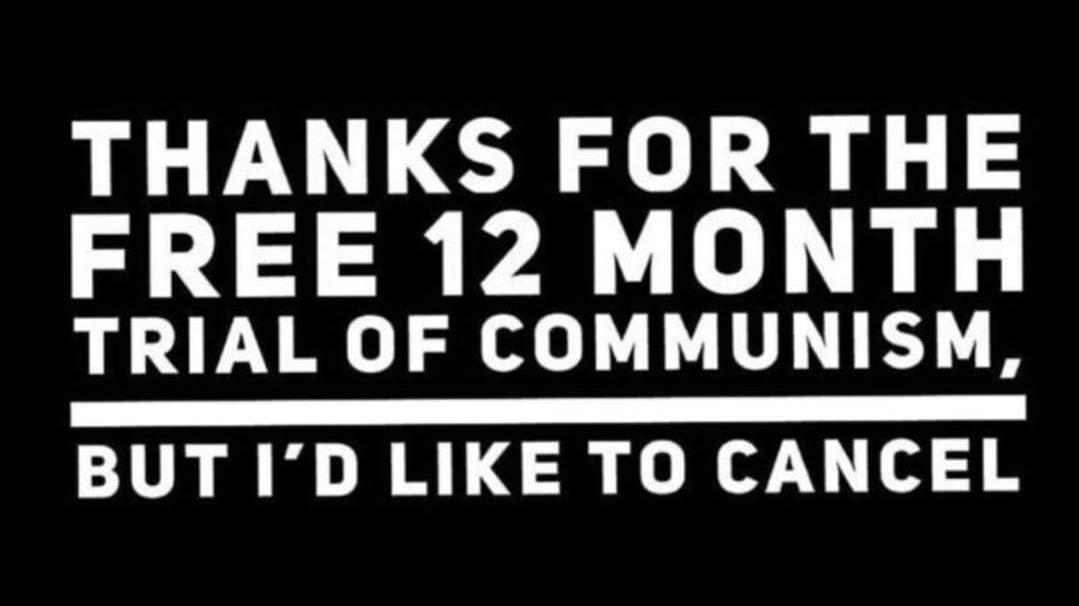 THANKS FOR THE FREE 12 MONTH TRIAL OF COMMUNISM BUT ID LIKE TO CANCEL