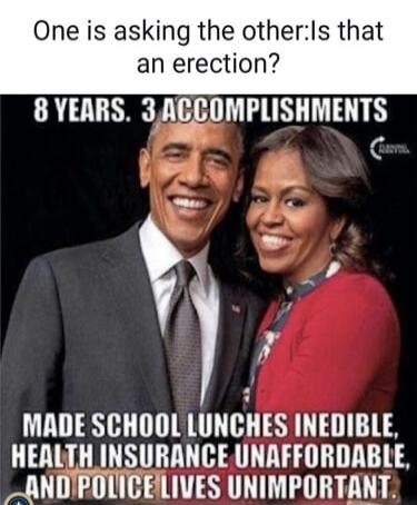 One is asking the other: is that an erection? 8 YEARS. 3 ACCOMPLISHMENTS MADE SCHOOL LUNCHES INEDIBLE, HEALTH INSURANCE UNAFFORDABLE, AND POLICE LIVES UNIMPORTANT.