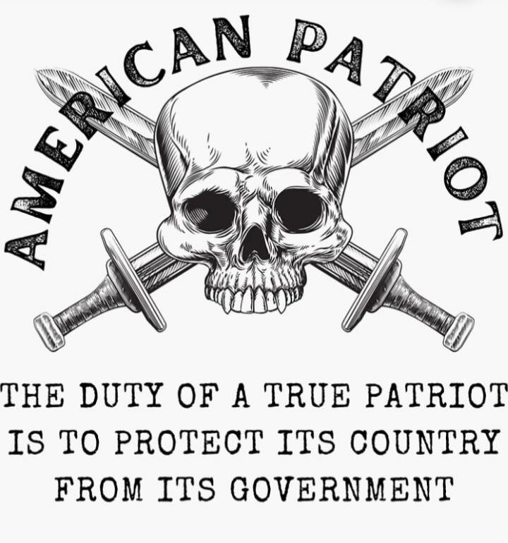AMERICAN PATRIOT THE DUTY OF A TRUE PATRIOT IS TO PROTECT ITS COUNTRY FROM ITS GOVERNMENT