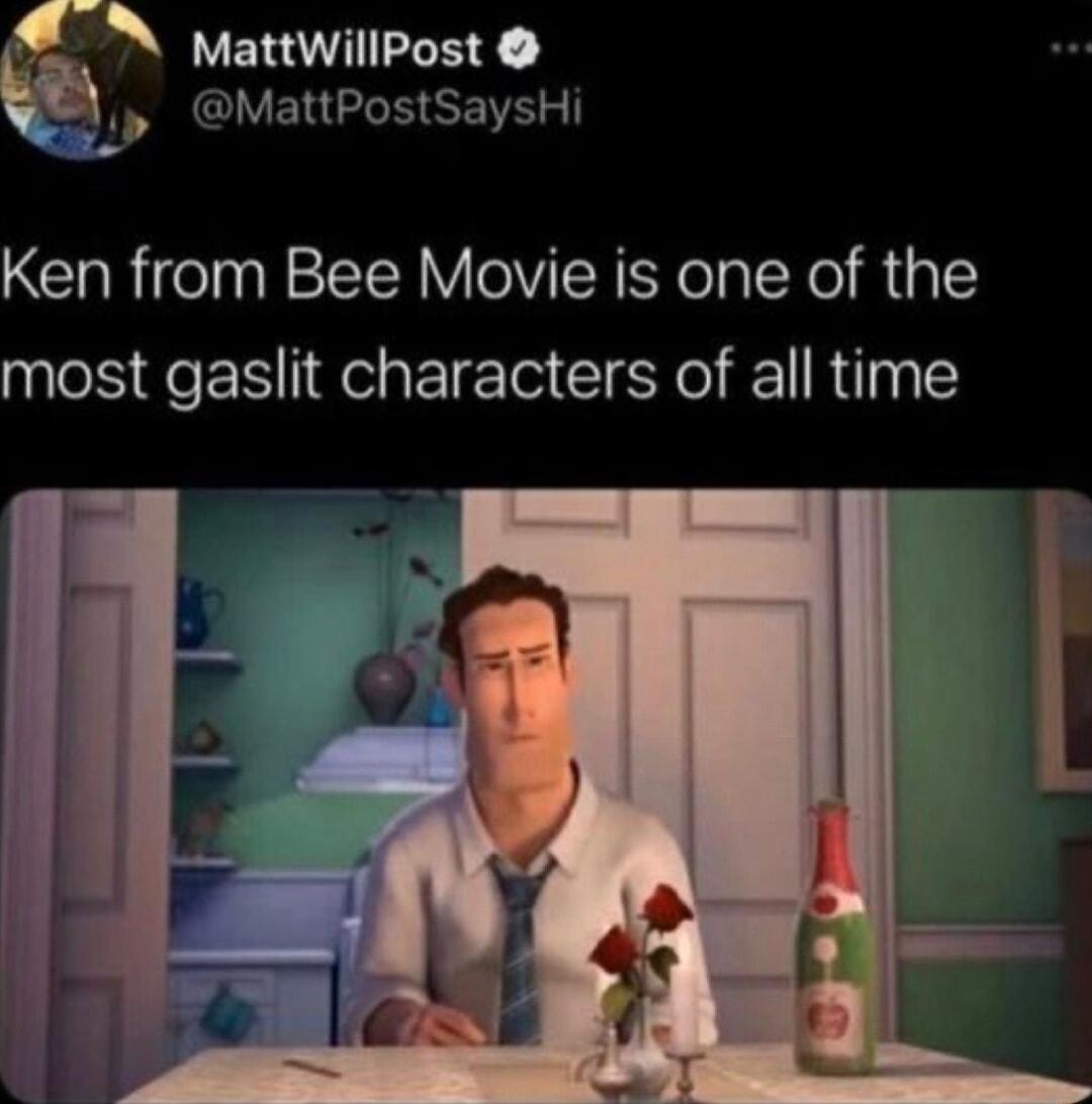 N MattwillPost MattPostSaysHi Ken from Bee Movie is one of the most gaslit characters of all time