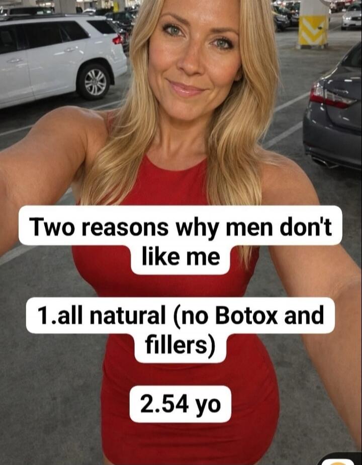 Two reasons why men don't like me 1. all natural (no Botox and fillers) 2. 54 yo