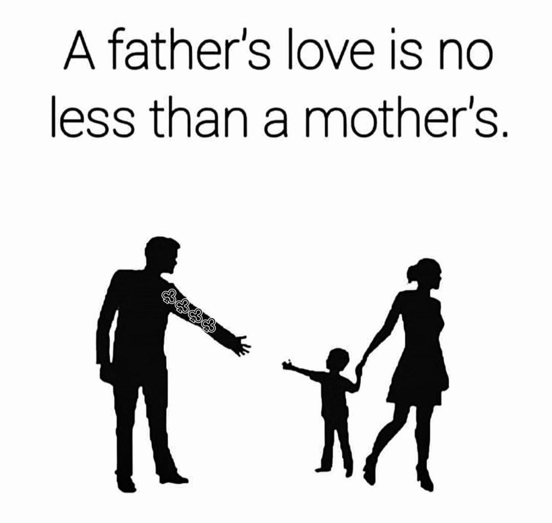 A fathers love is no less than a mothers