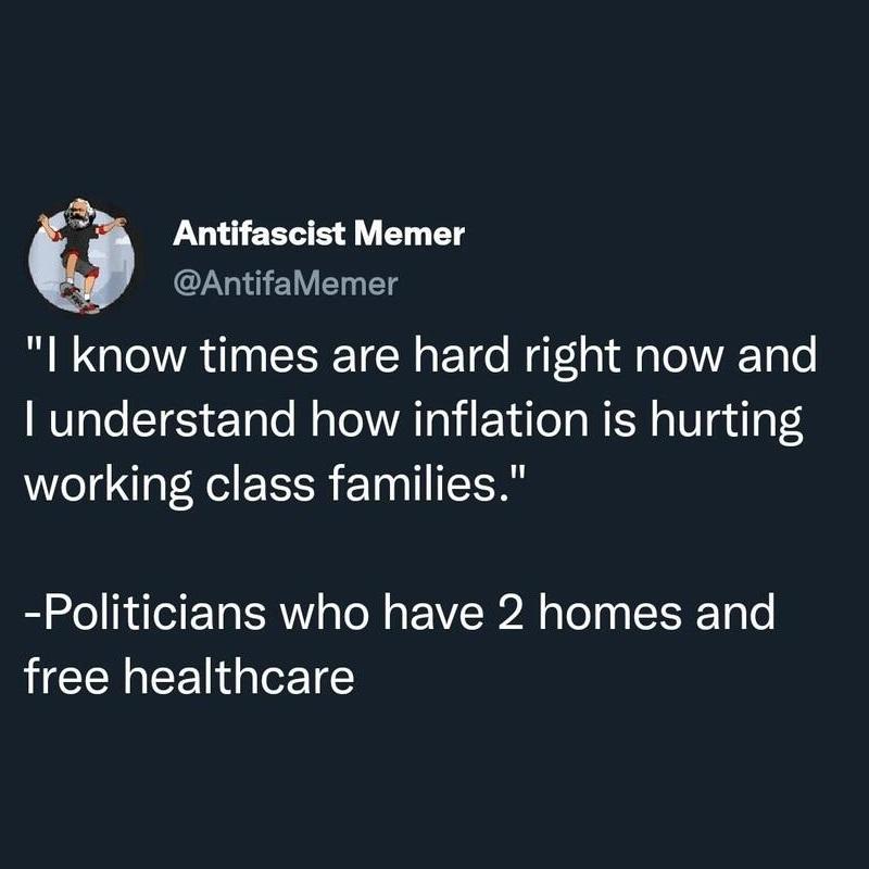Antifascist Memer AntifaMemer l know times are hard right now and VTR Yo TES eTalo Mo Tl VAR EY AT T RN a U o4 working class families Politicians who have 2 homes and LGN EENIG Tz Y