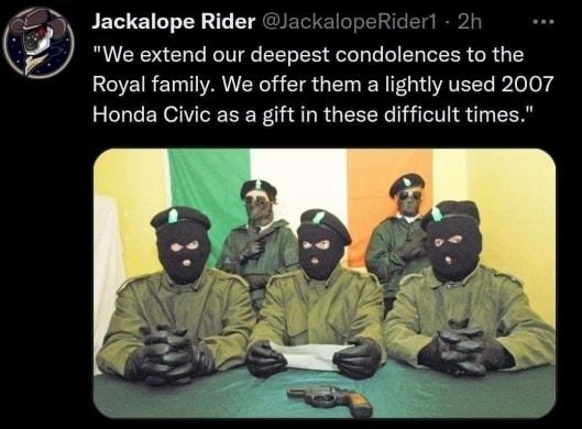 You Retweeted Jackalope Rider JackalopeRider 2h We extend our deepest condolences to the Royal family We offer them a lightly used 2007 Honda Civic as a gift in these difficult times