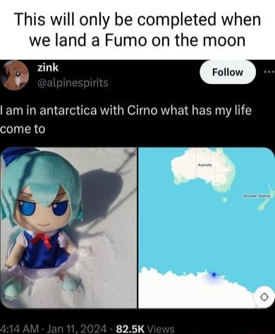 This will only be completed when we land a Fumo on the moon 3 zink am in antarctica with Cirno what has my life come to 825K
