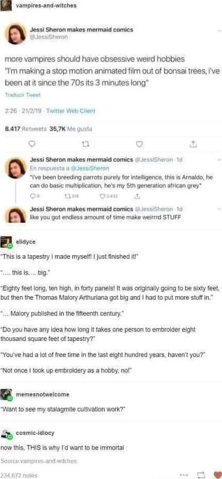 Bl vampires andwitches Jessi Sheron makes mermaid comics psaiSheron more vampires should have obsessive weird hobbies Im making a stop motion animated film out of bonsai trees ive been atit since the 70s its 3 minutes long Trachics Twat 226 212719 Twitter Web Cliant 8417 Ratwoots 387K Me gusta o u Q 23 En respuests a s Shoron ive been breeding parrots purely for inteligence this is Armaldo he can 