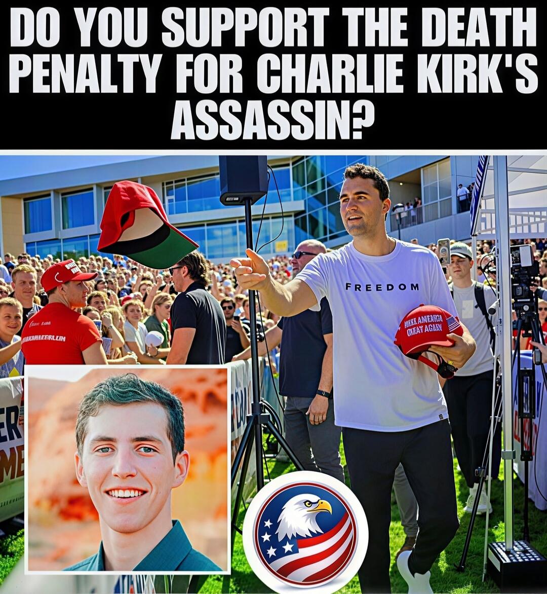 DO YOU SUPPORT THE DEATH PENALTY FOR CHARLIE KIRK'S ASSASSIN?
