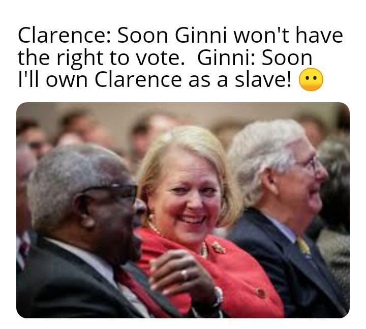 Clarence Soon Ginni wont have the right to vote Ginni Soon Ill own Clarence as a slave 2