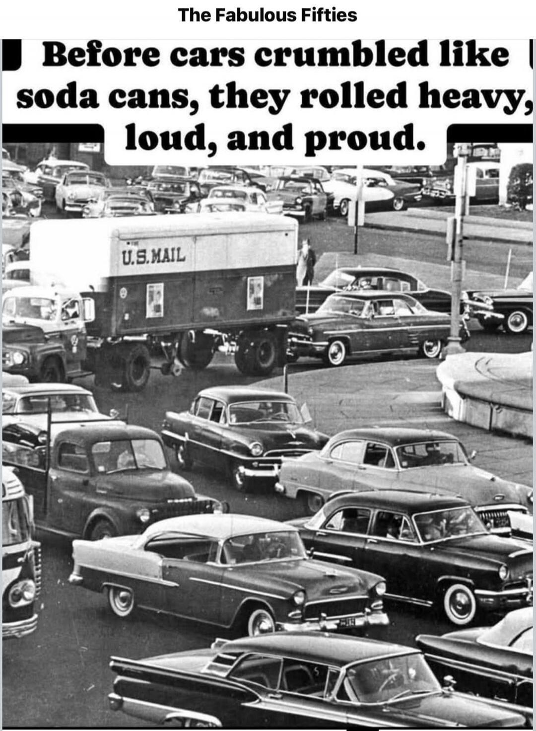 The Fabulous Fifties. Before cars crumbled like soda cans, they rolled heavy, loud, and proud. U.S. MAIL