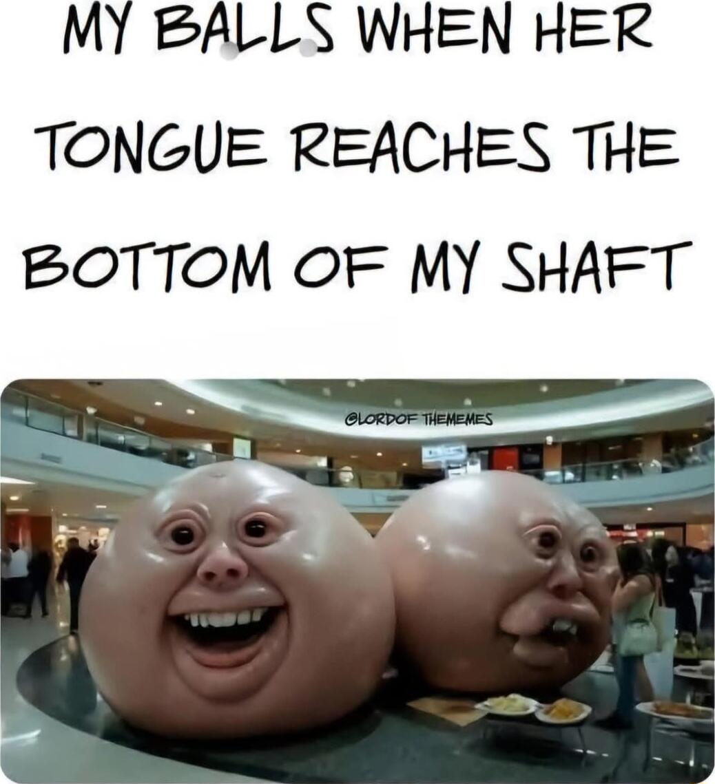 TONGUE REACHES THE BOTTOM OF MY SHAFT