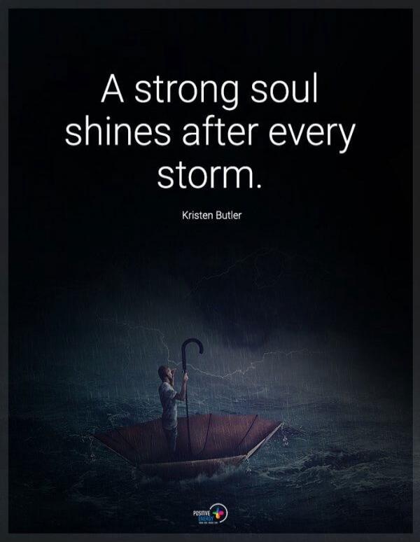A strong soul shines after every storm. Kristen Butler. Positive Energy.