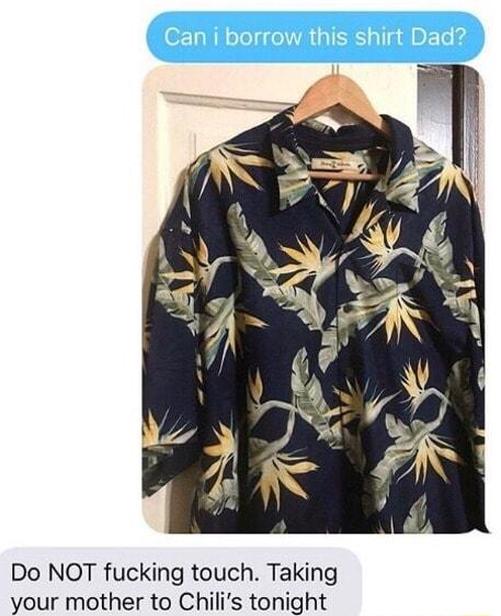 Do NOT fucking touch Taking your mother to Chilis tonight