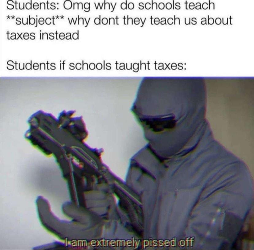 subject why dont they teach us about taxes instead Students if schools taught taxes