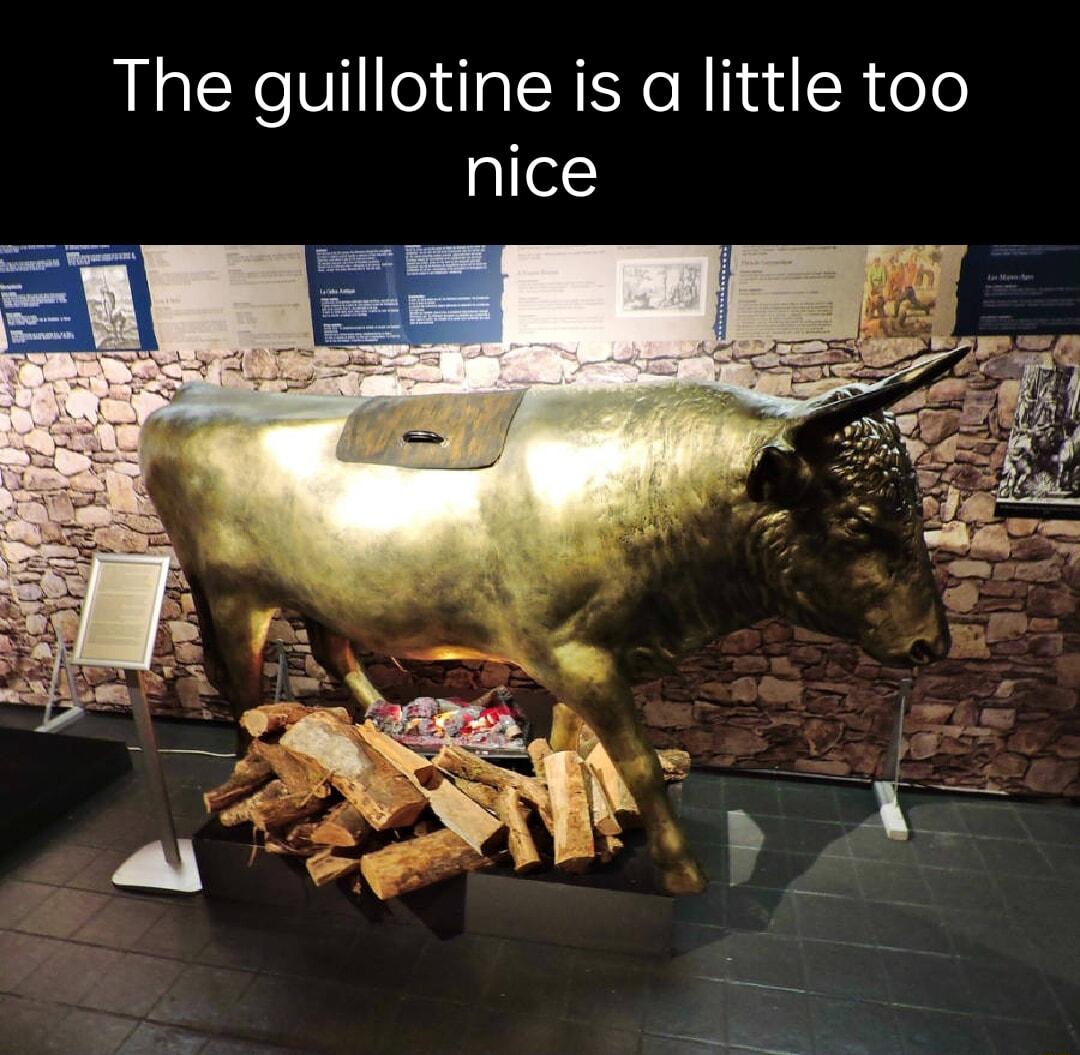 The guillotine is a little too nice