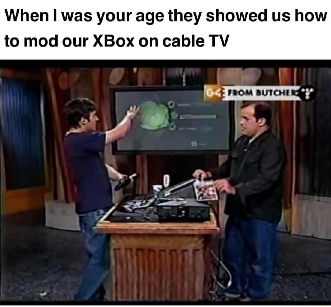 When I was your age they showed us how to mod our Xbox on cable TV