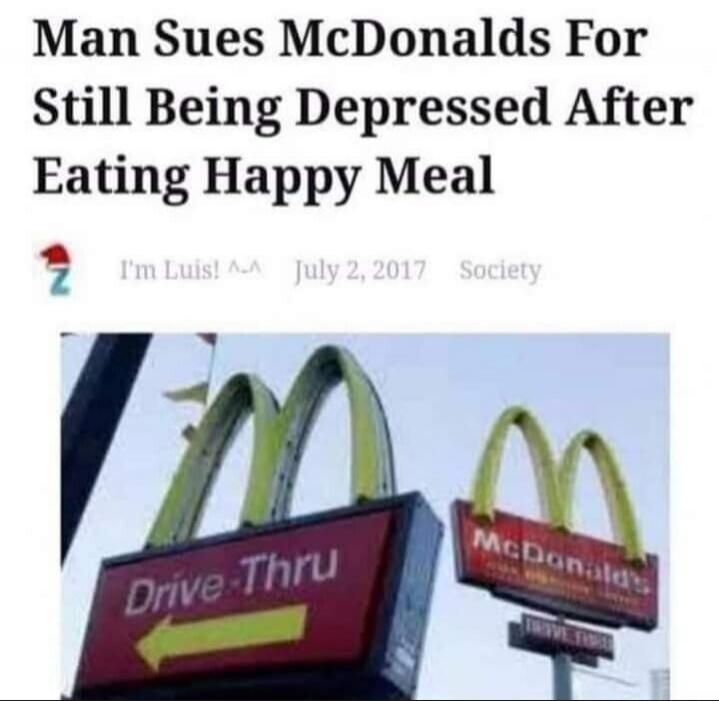 Man Sues McDonalds For Still Being Depressed After Eating Happy Meal I'm Luis! ^-^ July 2, 2017 Society Drive-Thru McDonald's
