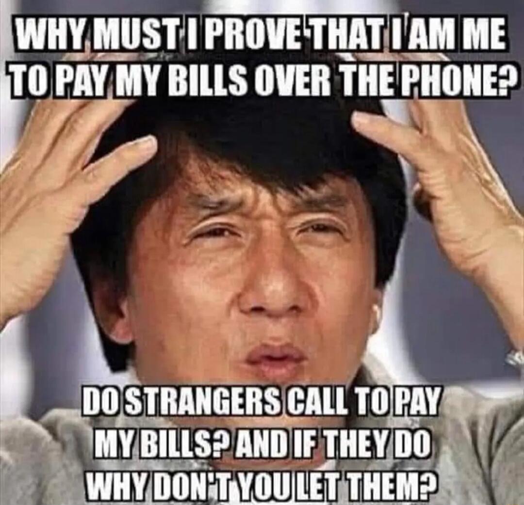 WHYMUSTI IIllWETIIAI AM ME 10 IAY MY BILLS OVER TIIE III0E9 z e F 5 N E DOSTRANGERS CALL TOJPAY MY BILLS ANDIIF THEYDO DTy e