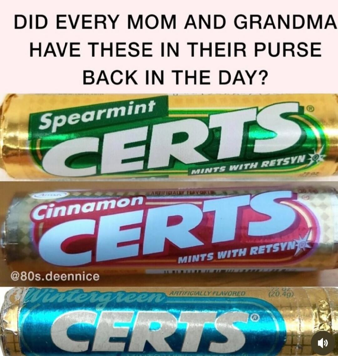 DID EVERY MOM AND GRANDMA HAVE THESE IN THEIR PURSE BACK IN THE DAY?
Spearmint CERTS
Cinnamon CERTS
Wintergreen CERTS