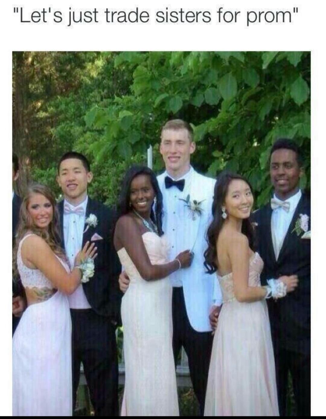 Lets just trade sisters for prom
