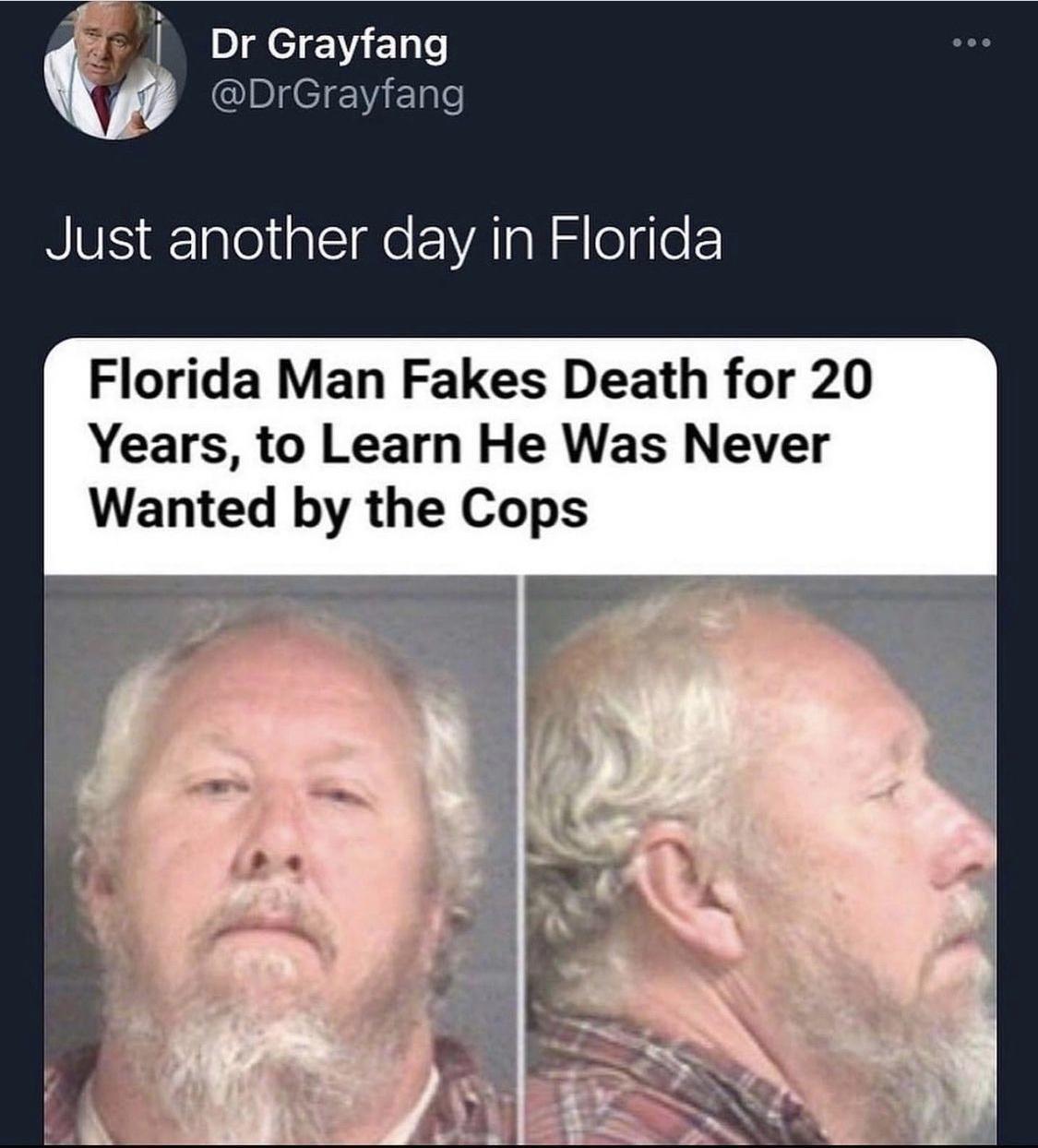 Dr Grayfang QIBICIEViE1ale NIV o gleiglsIe EATaW o o Florida Man Fakes Death for 20 Years to Learn He Was Never Wanted by the Cops