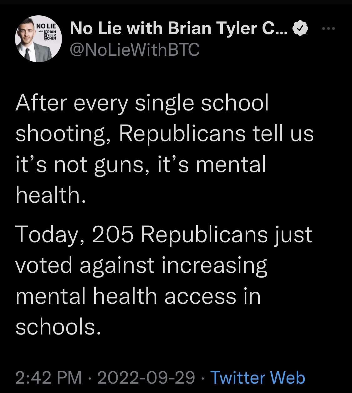 No Lie with Brian Tyler C IIRENT 31 After every single school Salelelda M To IV o e Ta SR T NVES its not guns its mental AEETGR BRI EAMAO IR STolV ol o Ta YV voted against increasing mental health access in elpleleEH 242 PM 2022 09 29 Twitter Web