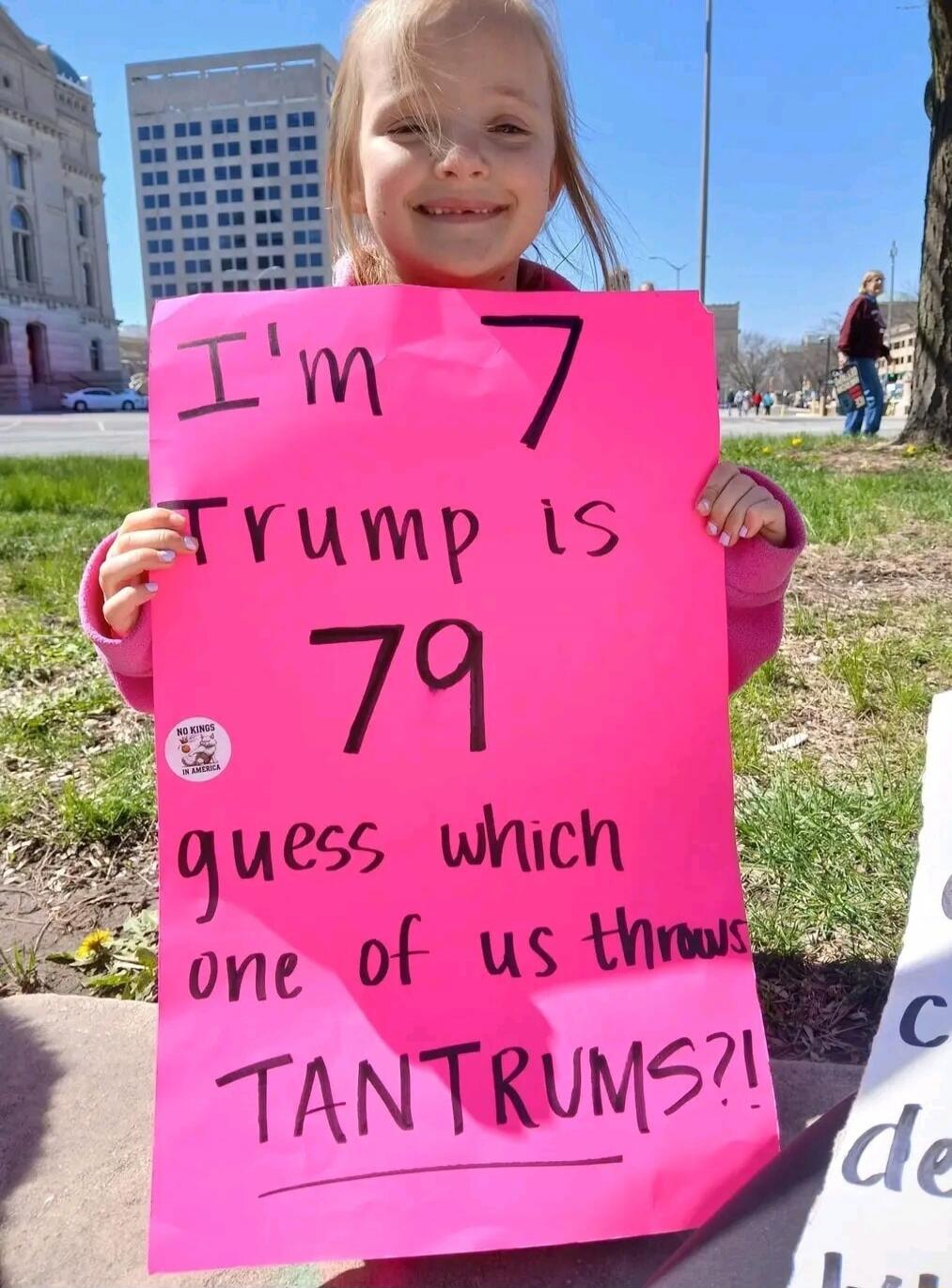 I'm 7 Trump is 79 guess which one of us throws TANTRUMS?! NO KINGS IN AMERICA