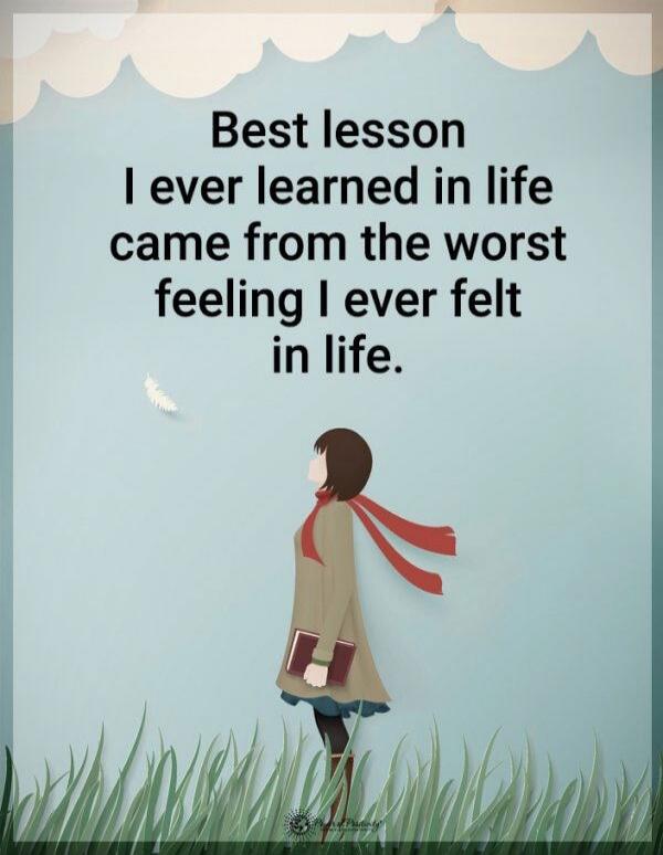 Best lesson I ever learned in life came from the worst feeling I ever felt in life.