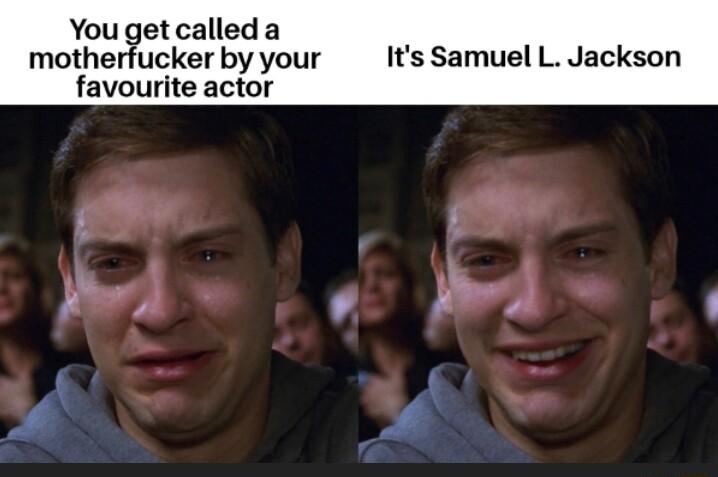 You get called a motherfucker by your Its Samuel L Jackson favourite actor