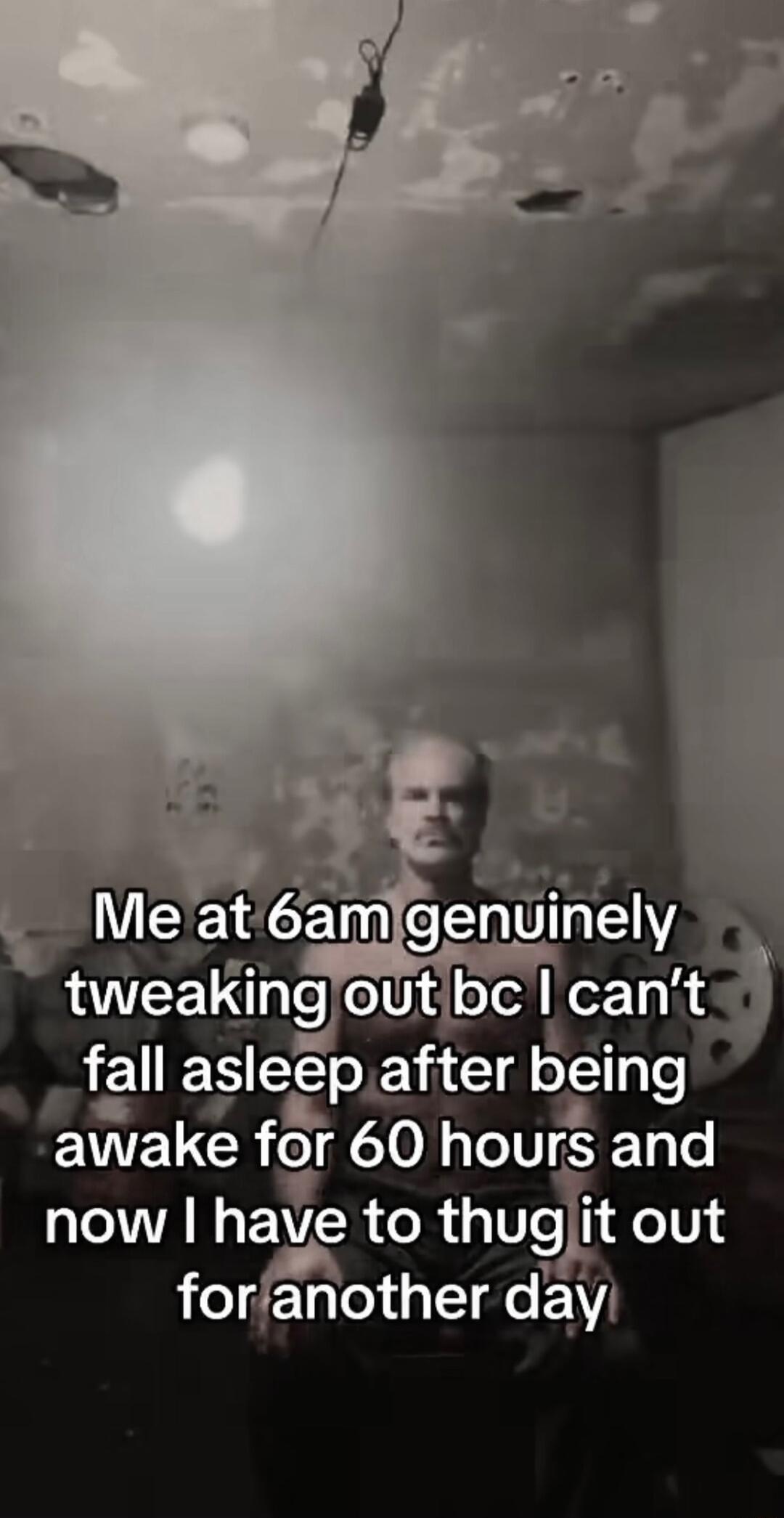 tweakingoutbc cant faII aslee pafter belng awake for 60 hours and now have LCoR 3 Ve1 4V forother day
