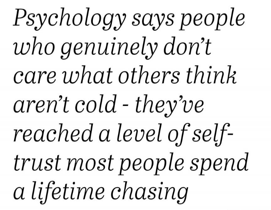 Psychology says people who genuinely don't care what others think aren't cold - they've reached a level of self-trust most people spend a lifetime chasing
